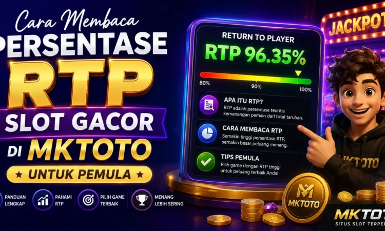 Cara Membaca Persentase RTP Slot Gacor di MKTOTO untuk Pemula